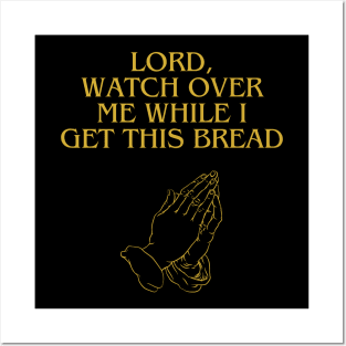 Lord, Watch Over Me While I Get This Bread Posters and Art